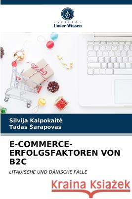 E-Commerce-Erfolgsfaktoren Von B2c Silvija Kalpokaite, Tadas Sarapovas 9786202738767 Verlag Unser Wissen