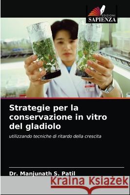 Strategie per la conservazione in vitro del gladiolo Manjunath S. Patil 9786202739337