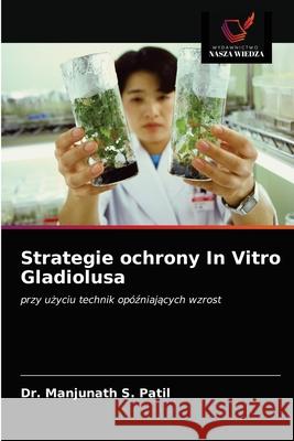 Strategie ochrony In Vitro Gladiolusa Manjunath S. Patil 9786202739368 Wydawnictwo Nasza Wiedza