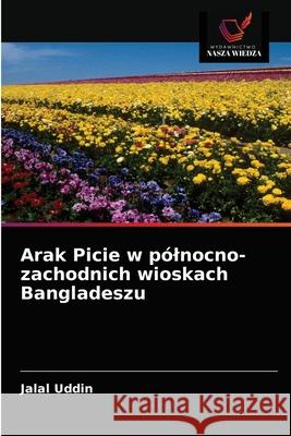 Arak Picie w pólnocno-zachodnich wioskach Bangladeszu Uddin, Jalal 9786202739405 Wydawnictwo Nasza Wiedza