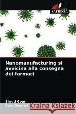 Nanomanufacturing si avvicina alla consegna dei farmaci Shruti Gour Yury Gogotsi 9786202739627