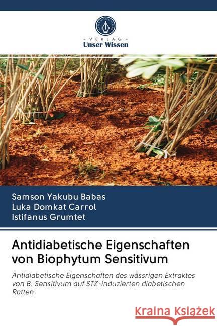 Antidiabetische Eigenschaften von Biophytum Sensitivum Yakubu Babas, Samson; Domkat Carrol, Luka; Grumtet, Istifanus 9786202739962 Verlag Unser Wissen