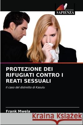 Protezione Dei Rifugiati Contro I Reati Sessuali Frank Mwela 9786202740319 Edizioni Sapienza