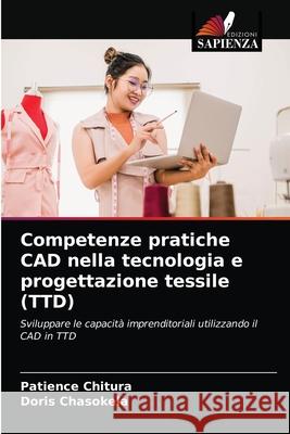 Competenze pratiche CAD nella tecnologia e progettazione tessile (TTD) Patience Chitura Doris Chasokela 9786202741095