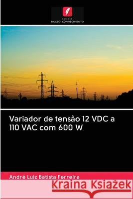 Variador de tensão 12 VDC a 110 VAC com 600 W Batista Ferreira, André  Luiz 9786202742146