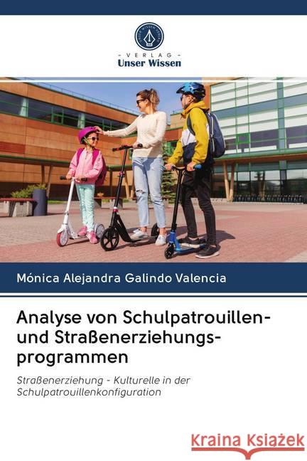 Analyse von Schulpatrouillen- und Straßenerziehungs- programmen Galindo Valencia, Mónica Alejandra 9786202743105 Verlag Unser Wissen
