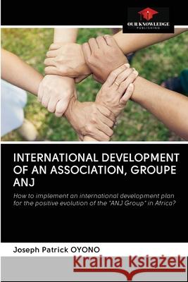 International Development of an Association, Groupe Anj Joseph Patrick Oyono 9786202743303
