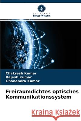 Freiraumdichtes optisches Kommunikationssystem Chakresh Kumar, Rajesh Kumar, Ghanendra Kumar 9786202743587