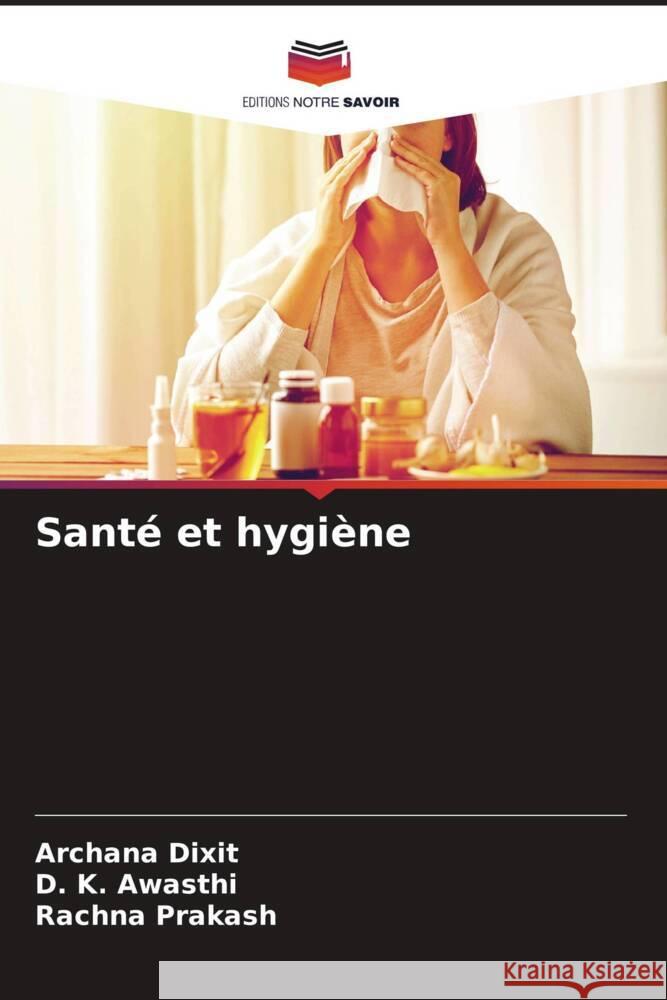 Santé et hygiène Dixit, Archana, Awasthi, D. K., Prakash, Rachna 9786202744171 Editions Notre Savoir