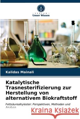 Katalytische Trasnesterifizierung zur Herstellung von alternativem Biokraftstoff Kalidas Mainali 9786202745642