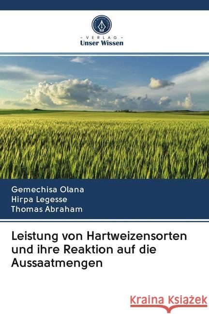 Leistung von Hartweizensorten und ihre Reaktion auf die Aussaatmengen Olana, Gemechisa, Legesse, Hirpa, Abraham, Thomas 9786202745697 Verlag Unser Wissen