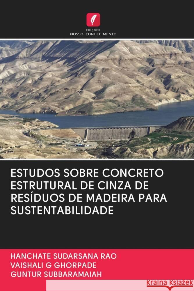 ESTUDOS SOBRE CONCRETO ESTRUTURAL DE CINZA DE RESÍDUOS DE MADEIRA PARA SUSTENTABILIDADE Sudarsana Rao, Hanchate, Ghorpade, Vaishali G., SUBBARAMAIAH, GUNTUR 9786202746601