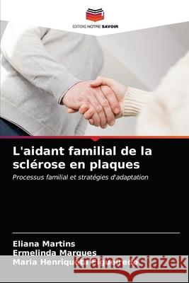 L'aidant familial de la sclérose en plaques Martins, Eliana 9786202747370 Editions Notre Savoir