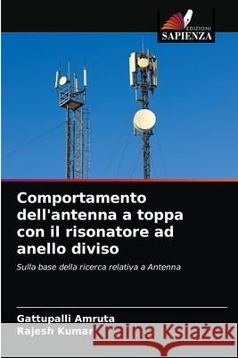 Comportamento dell'antenna a toppa con il risonatore ad anello diviso Gattupalli Amruta Rajesh Kumar 9786202747530 Edizioni Sapienza