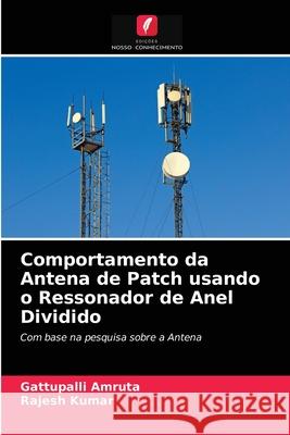 Comportamento da Antena de Patch usando o Ressonador de Anel Dividido Gattupalli Amruta, Rajesh Kumar 9786202747561 Edicoes Nosso Conhecimento