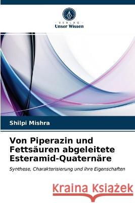 Von Piperazin und Fettsäuren abgeleitete Esteramid-Quaternäre Shilpi Mishra 9786202747714 Verlag Unser Wissen