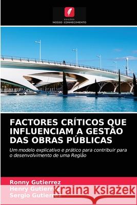 Factores Críticos Que Influenciam a Gestão Das Obras Públicas Ronny Gutierrez, Henry Gutierrez, Sergio Gutierrez 9786202748513 Edicoes Nosso Conhecimento