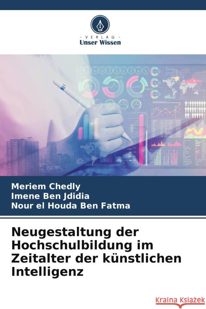 Neugestaltung der Hochschulbildung im Zeitalter der künstlichen Intelligenz Chedly, Meriem, Ben Jdidia, Imene, Ben Fatma, Nour El Houda 9786202749534