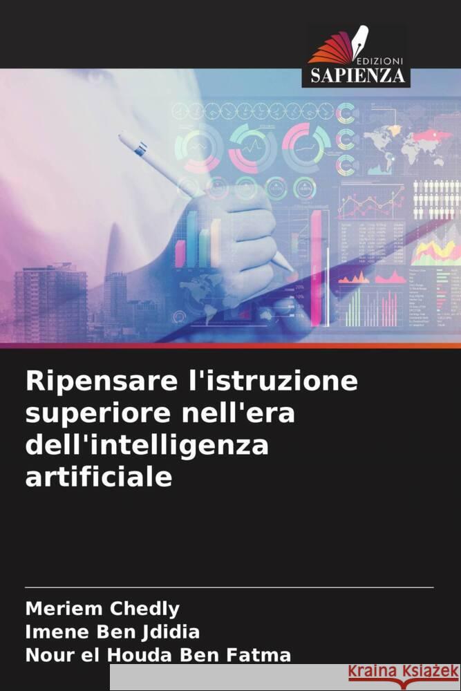 Ripensare l'istruzione superiore nell'era dell'intelligenza artificiale Chedly, Meriem, Ben Jdidia, Imene, Ben Fatma, Nour El Houda 9786202750240