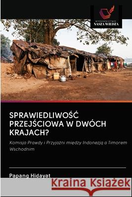 SprawiedliwoŚĆ PrzejŚciowa W Dwóch Krajach? Hidayat, Papang 9786202751339 Wydawnictwo Nasza Wiedza