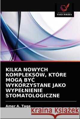 Kilka Nowych Kompleksów, Które MogĄ ByĆ Wykorzystane Jako Wypelnienie Stomatologiczne Amer a Taqa 9786202753012