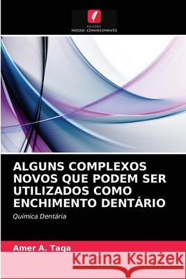 Alguns Complexos Novos Que Podem Ser Utilizados Como Enchimento Dentário Amer a Taqa 9786202753043