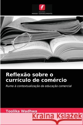 Reflexão sobre o currículo de comércio Toolika Wadhwa 9786202753821 Edicoes Nosso Conhecimento