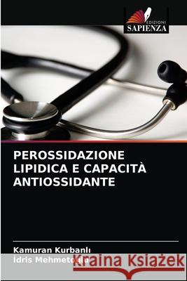 Perossidazione Lipidica E Capacità Antiossidante Kurbanlı, Kamuran 9786202754224