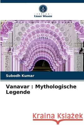 Vanavar: Mythologische Legende Subodh Kumar 9786202754392 Verlag Unser Wissen