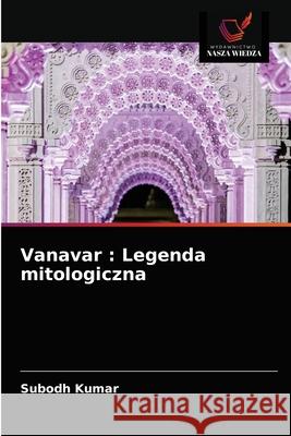 Vanavar: Legenda mitologiczna Subodh Kumar 9786202754446 Wydawnictwo Nasza Wiedza