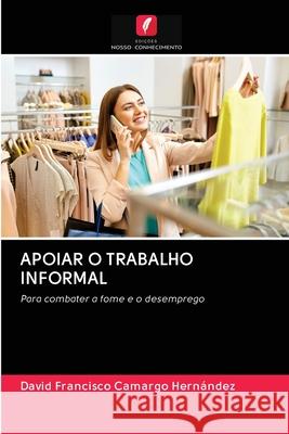 APOIAR O TRABALHO INFORMAL Camargo Hernández, David Francisco 9786202754576 Edicoes Nosso Conhecimento