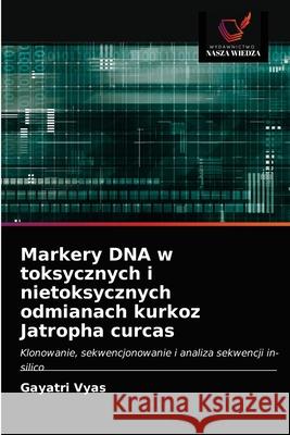 Markery DNA w toksycznych i nietoksycznych odmianach kurkoz Jatropha curcas Gayatri Vyas 9786202755078 Wydawnictwo Nasza Wiedza