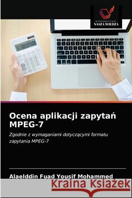 Ocena aplikacji zapytań MPEG-7 Alaelddin Fuad Yousif Mohammed 9786202757119