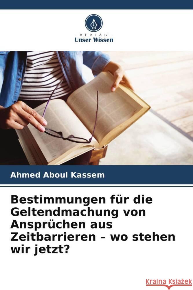 Bestimmungen für die Geltendmachung von Ansprüchen aus Zeitbarrieren - wo stehen wir jetzt? Aboul Kassem, Ahmed 9786202758147