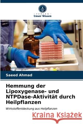 Hemmung der Lipoxygenase- und NTPDase-Aktivität durch Heilpflanzen Saeed Ahmad 9786202760461 Verlag Unser Wissen