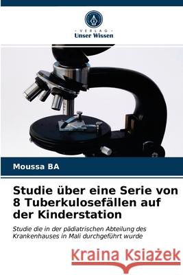 Studie über eine Serie von 8 Tuberkulosefällen auf der Kinderstation Moussa Ba 9786202761055