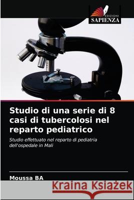 Studio di una serie di 8 casi di tubercolosi nel reparto pediatrico Moussa Ba 9786202761093