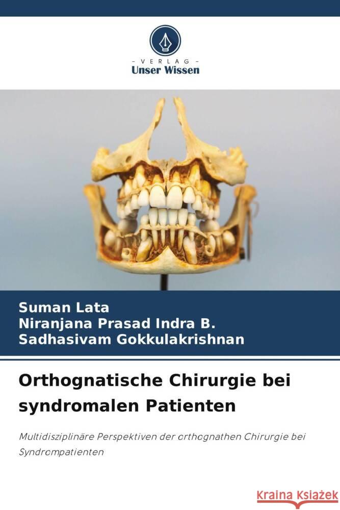 Orthognatische Chirurgie bei syndromalen Patienten Lata, Suman, Prasad Indra B., Niranjana, Gokkulakrishnan, Sadhasivam 9786202761437 Verlag Unser Wissen