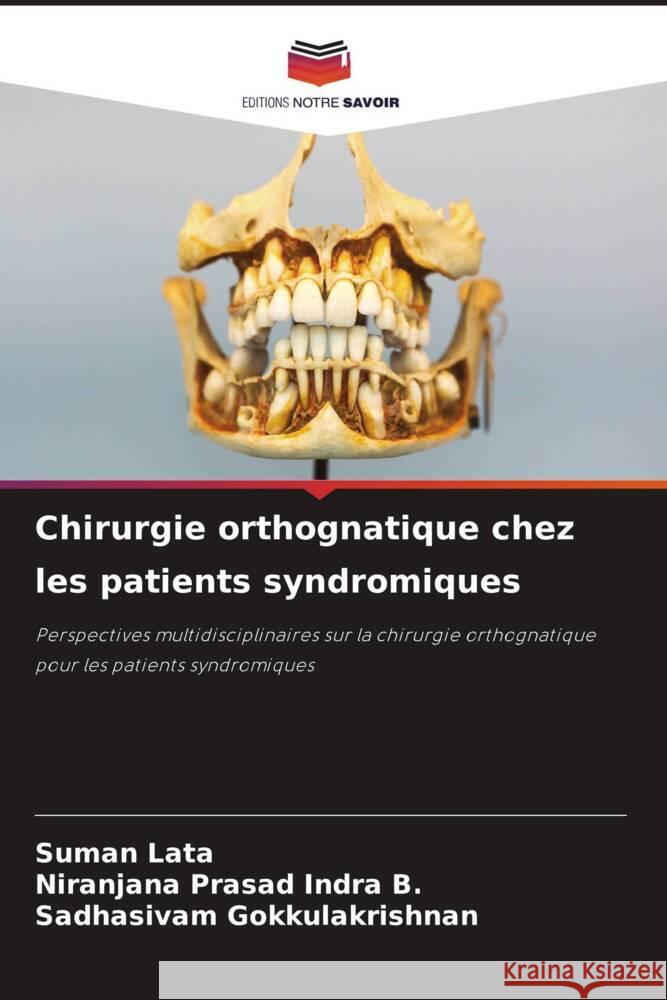 Chirurgie orthognatique chez les patients syndromiques Lata, Suman, Prasad Indra B., Niranjana, Gokkulakrishnan, Sadhasivam 9786202762281 Editions Notre Savoir