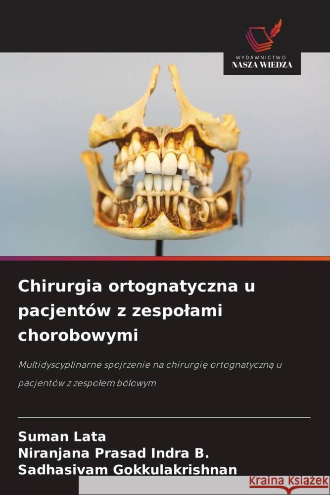 Chirurgia ortognatyczna u pacjentów z zespolami chorobowymi Lata, Suman, Prasad Indra B., Niranjana, Gokkulakrishnan, Sadhasivam 9786202762397 Wydawnictwo Nasza Wiedza