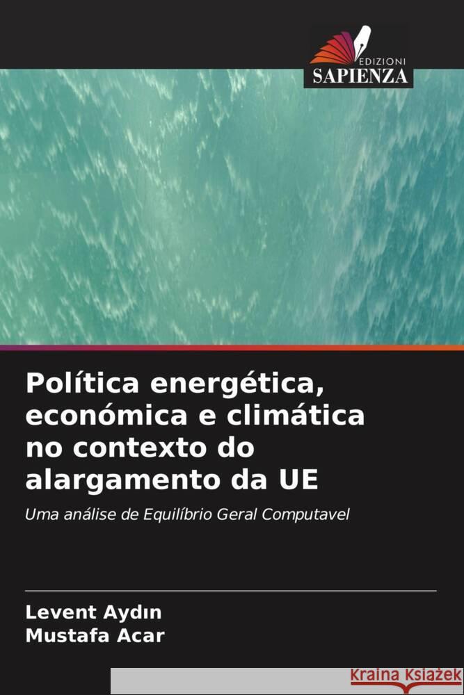 Política energética, económica e climática no contexto do alargamento da UE Aydin, Levent, Acar, Mustafa 9786202762946