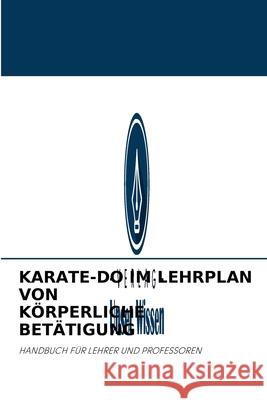 Karate-Do Im Lehrplan Von Körperliche Betätigung Dr Juan Castillo 9786202763035