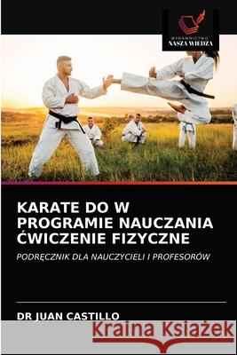 Karate Do W Programie Nauczania Ćwiczenie Fizyczne Dr Juan Castillo 9786202763103