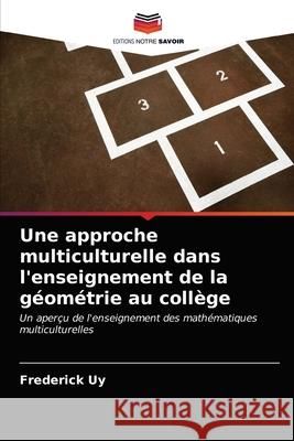 Une approche multiculturelle dans l'enseignement de la géométrie au collège Frederick Uy 9786202763257 Editions Notre Savoir