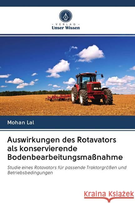 Auswirkungen des Rotavators als konservierende Bodenbearbeitungsmaßnahme Lal, Mohan 9786202763318 Verlag Unser Wissen