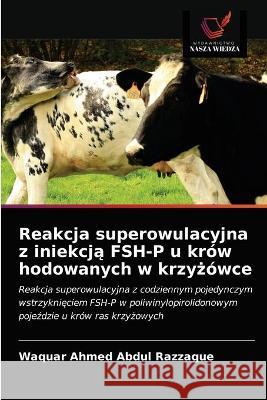 Reakcja superowulacyjna z iniekcją FSH-P u krów hodowanych w krzyżówce Abdul Razzaque, Waquar Ahmed 9786202763349