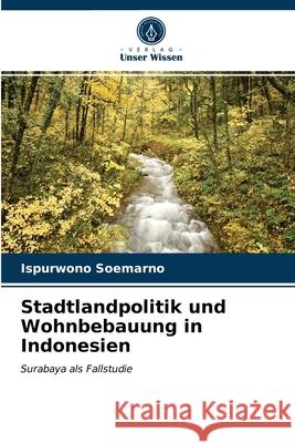 Stadtlandpolitik und Wohnbebauung in Indonesien Ispurwono Soemarno 9786202763875 Verlag Unser Wissen