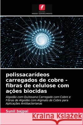 polissacarídeos carregados de cobre - fibras de celulose com ações biocidas Sunil Bajpai 9786202764155