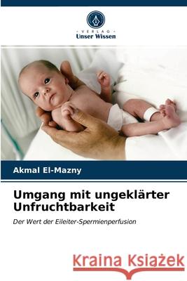 Umgang mit ungeklärter Unfruchtbarkeit Akmal El-Mazny 9786202764193