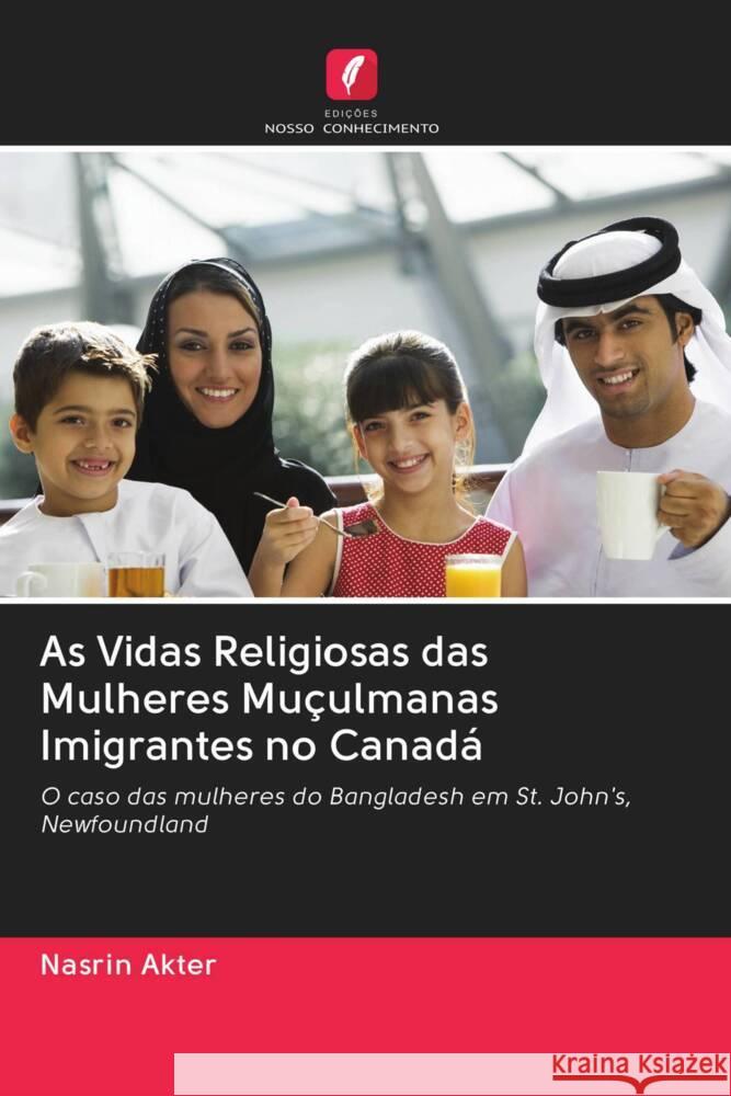 As Vidas Religiosas das Mulheres Muçulmanas Imigrantes no Canadá Akter, Nasrin 9786202764346